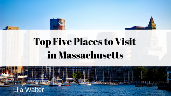Top Five Places to Visit in Massachusetts
