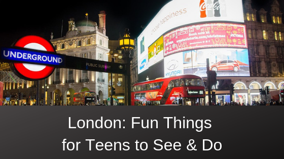 London Fun Thinks For Teens To See & Do